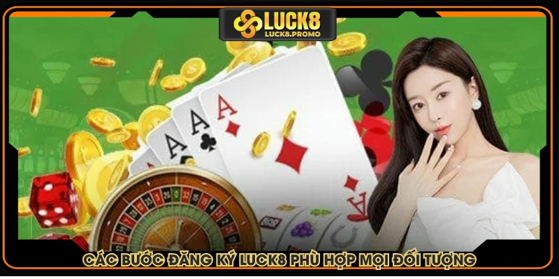 Các bước đăng ký LUCK8 phù hợp mọi đối tượng