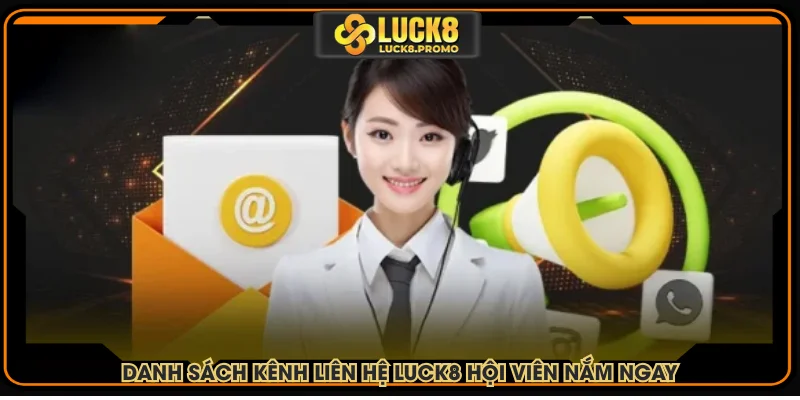Danh sách kênh liên hệ LUCK8 hội viên nắm ngay