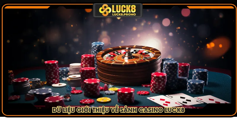 Dữ liệu giới thiệu về sảnh casino LUCK8
