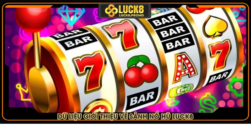 Dữ liệu giới thiệu về sảnh nổ hũ LUCK8