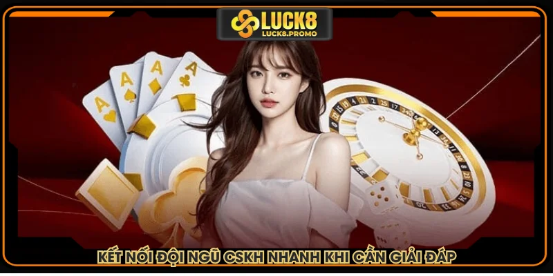 Kết nối đội ngũ CSKH nhanh khi cần giải đáp