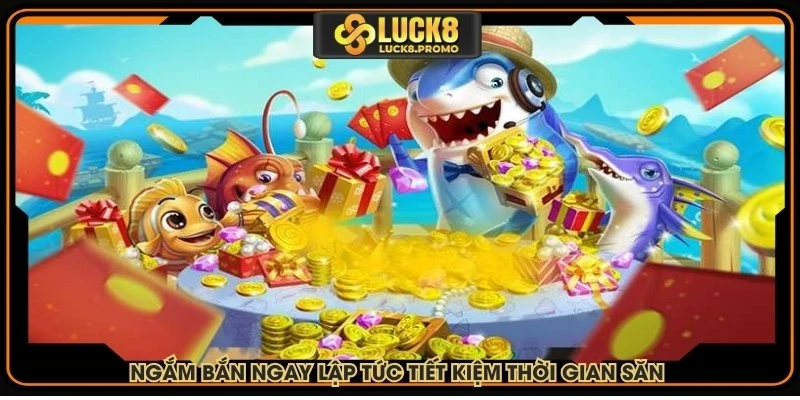 Ngắm bắn ngay lập tức giúp bạn tiết kiệm thời gian săn thưởng
