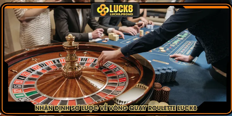 Nhận định sơ lược về vòng quay roulette LUCK8