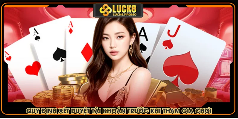 Quy định xét duyệt tài khoản trước khi tham gia chơi