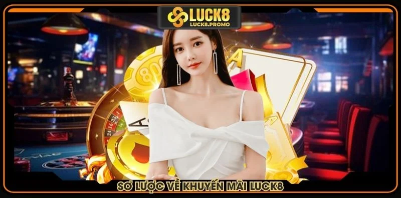 Sơ lược về khuyến mãi LUCK8