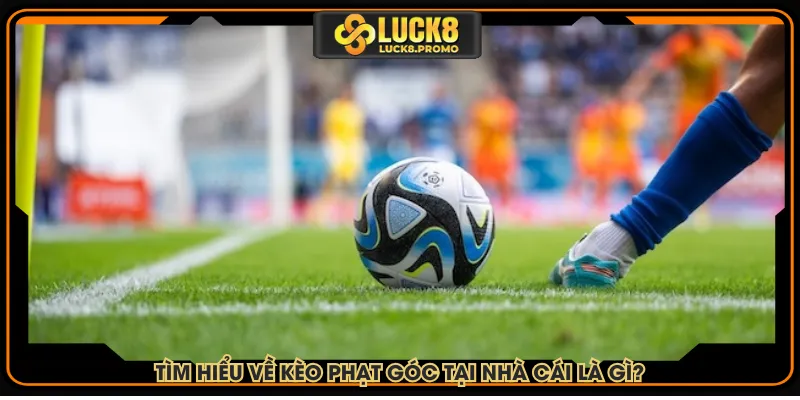 Tìm hiểu về kèo phạt góc tại nhà cái là gì?